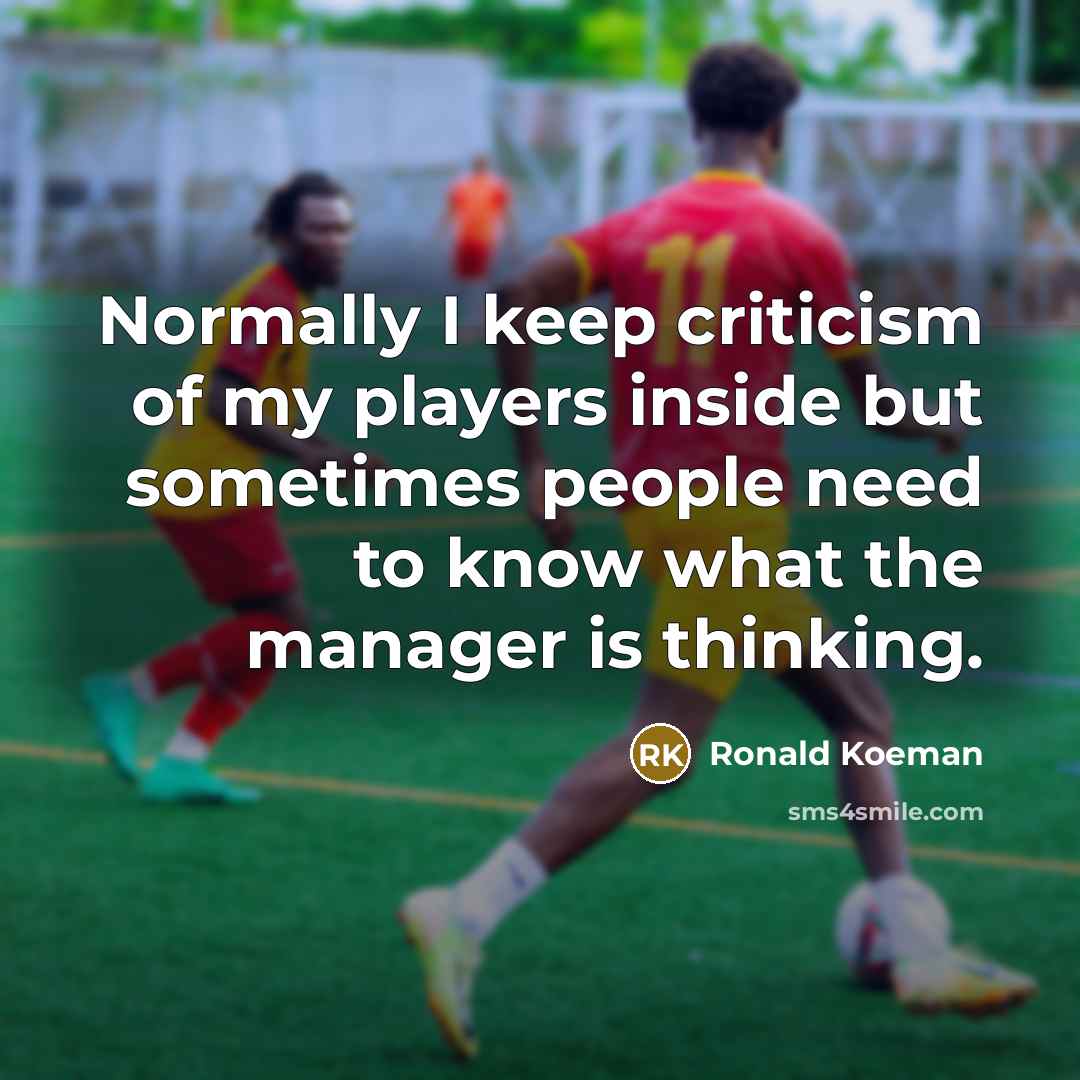 “Normally I keep criticism of my players inside but sometimes…” quote by Ronald Koeman