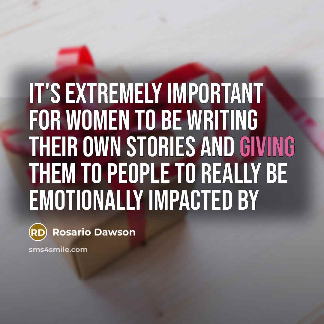 “It's extremely important for women to be writing their own…” quote by Rosario Dawson