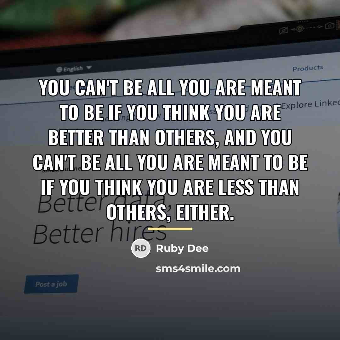 “You can't be all you are meant to be if…” quote by Ruby Dee
