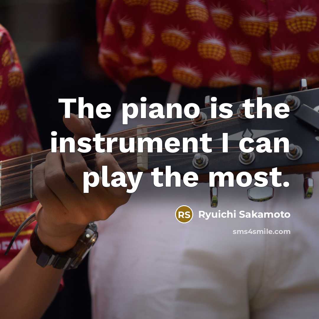 “The piano is the instrument I can play the most.…” quote by Ryuichi Sakamoto