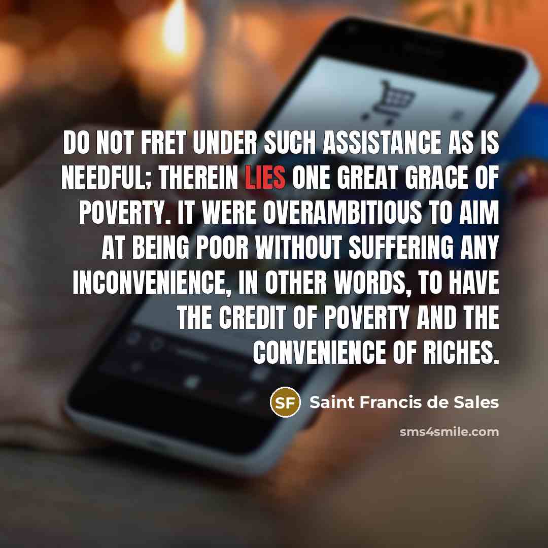“Do not fret under such assistance as is needful; therein…” quote by Saint Francis de Sales