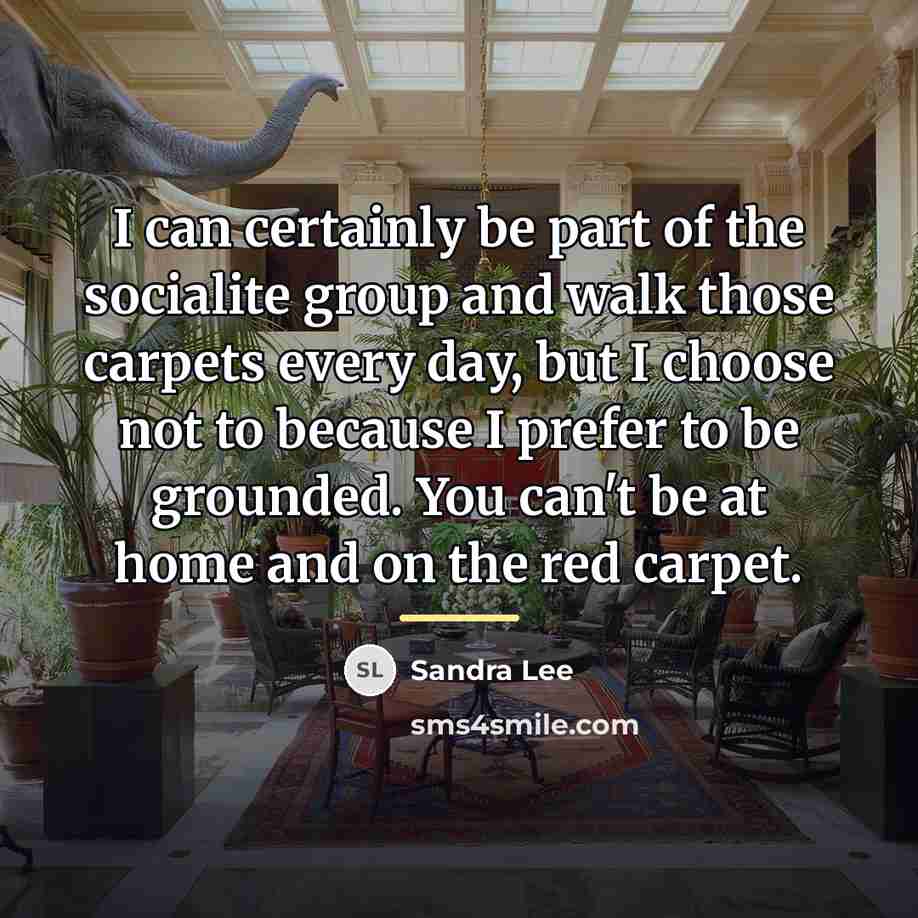 “I can certainly be part of the socialite group and…” quote by Sandra Lee