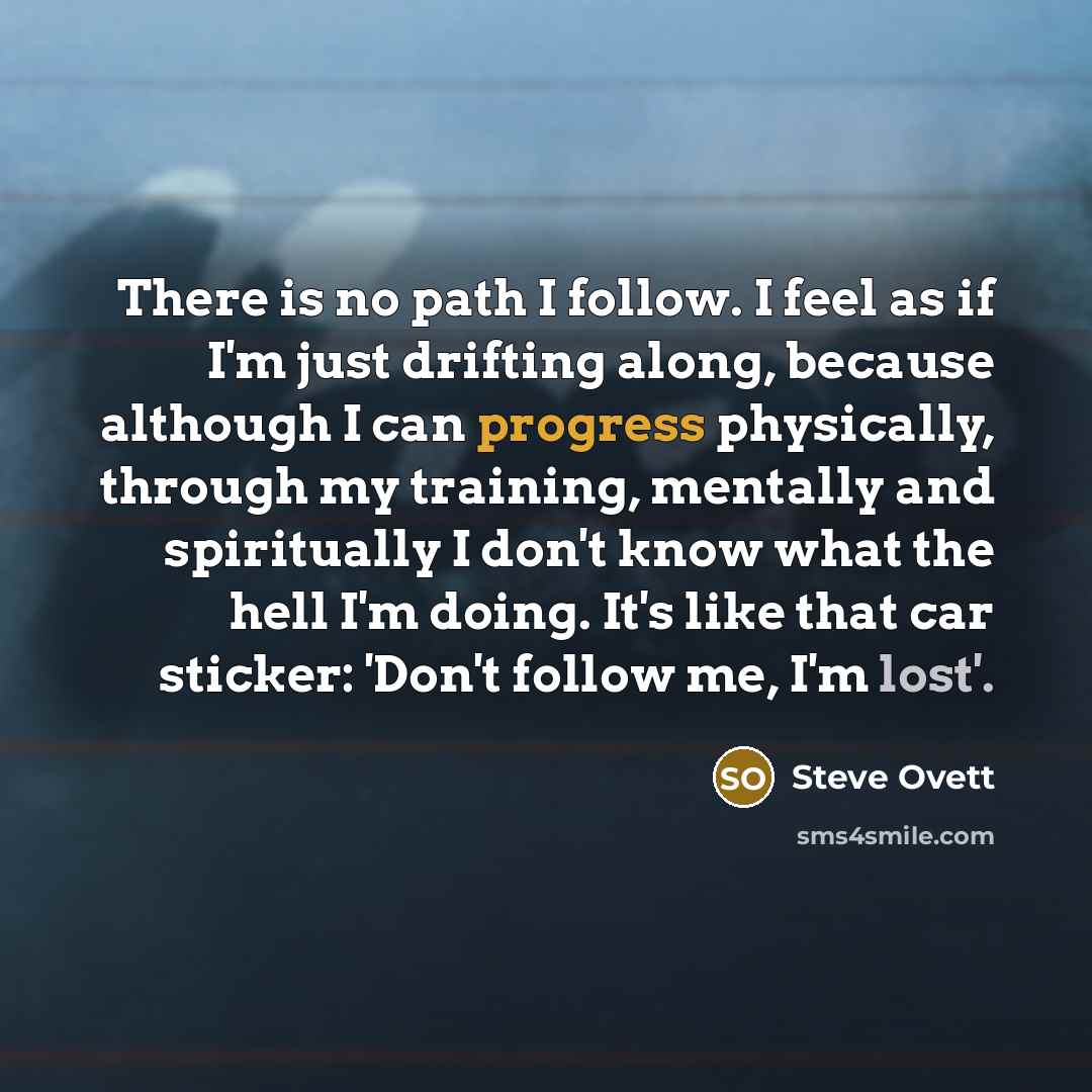 “There is no path I follow. I feel as if…” quote by Steve Ovett