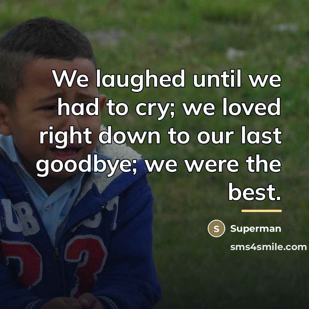 “We laughed until we had to cry; we loved right…” quote by Superman
