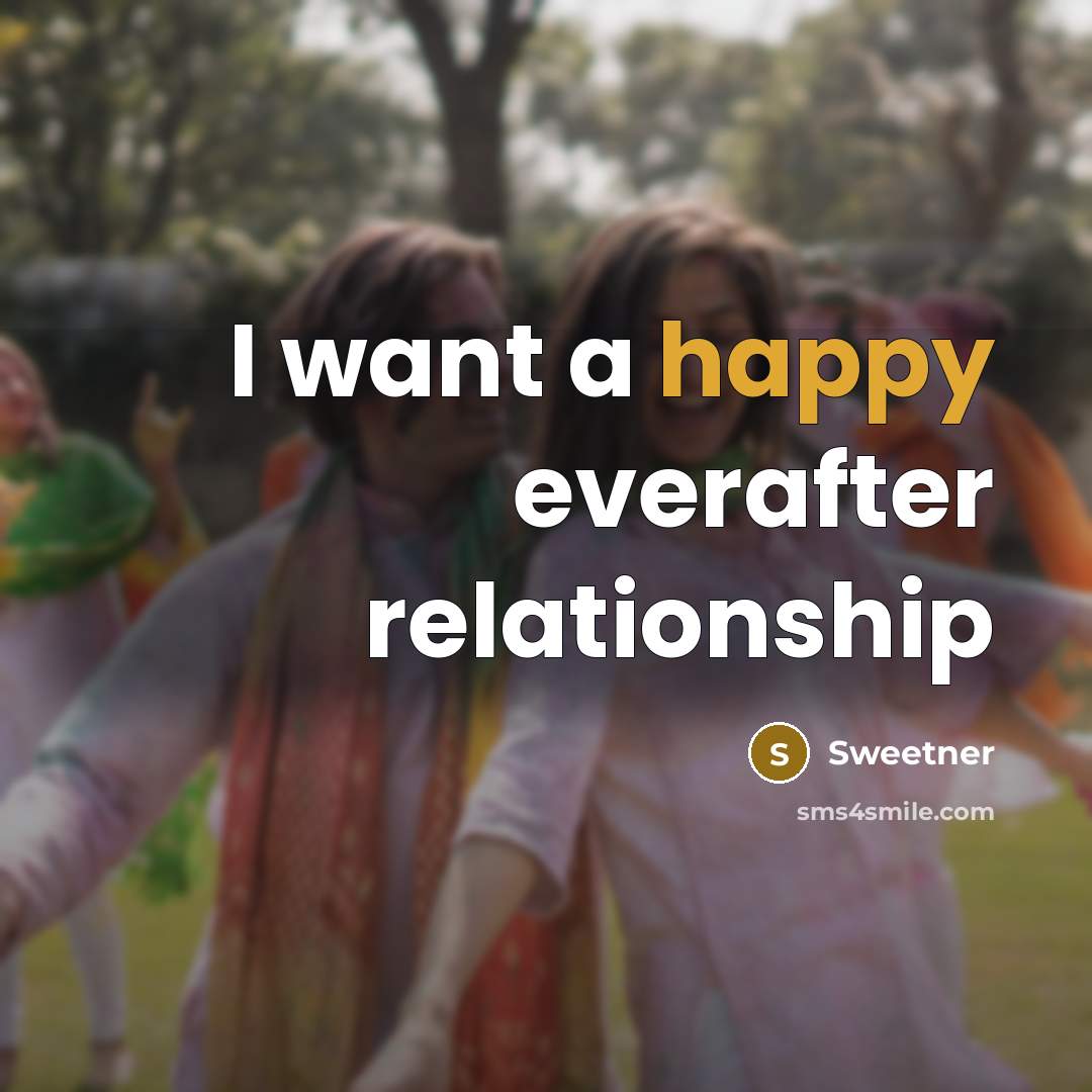 “I want a happy everafter relationship…” quote by Sweetner