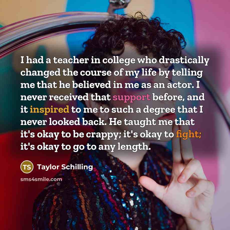 “I had a teacher in college who drastically changed the…” quote by Taylor Schilling