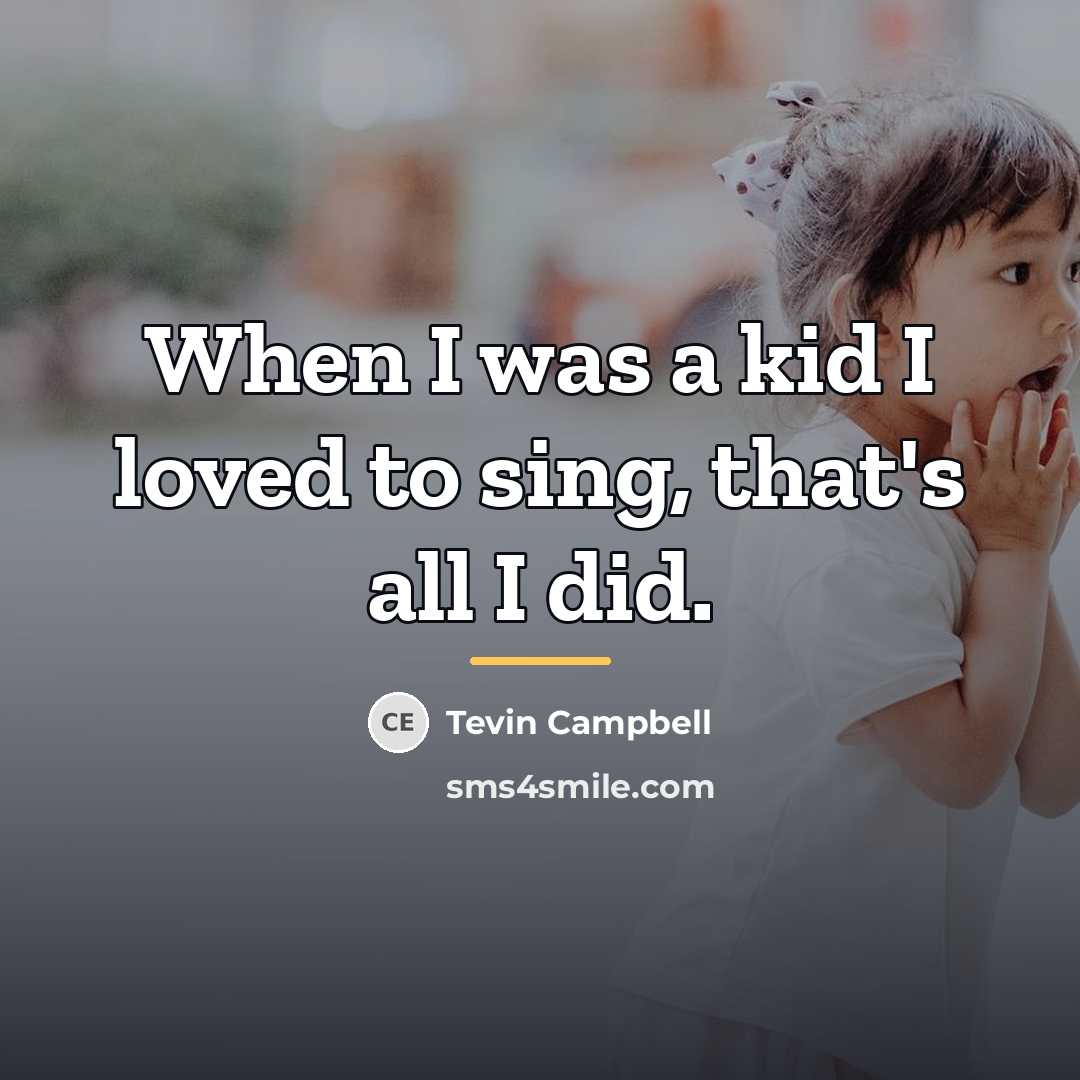 “When I was a kid I loved to sing, that's…” quote by Tevin Campbell