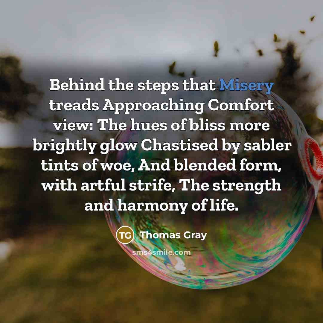 “Behind the steps that Misery treads Approaching Comfort view: The…” quote by Thomas Gray