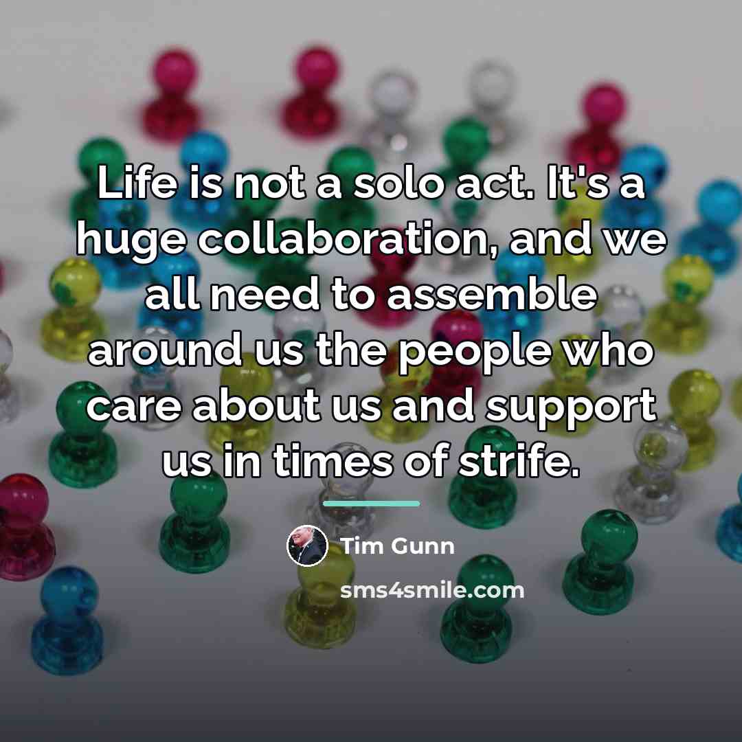 “Life is not a solo act. It's a huge collaboration,…” quote by Tim Gunn