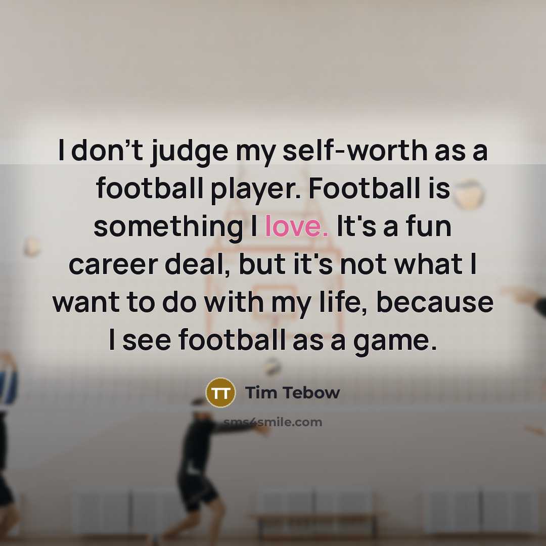 “I don't judge my self-worth as a football player. Football…” quote by Tim Tebow