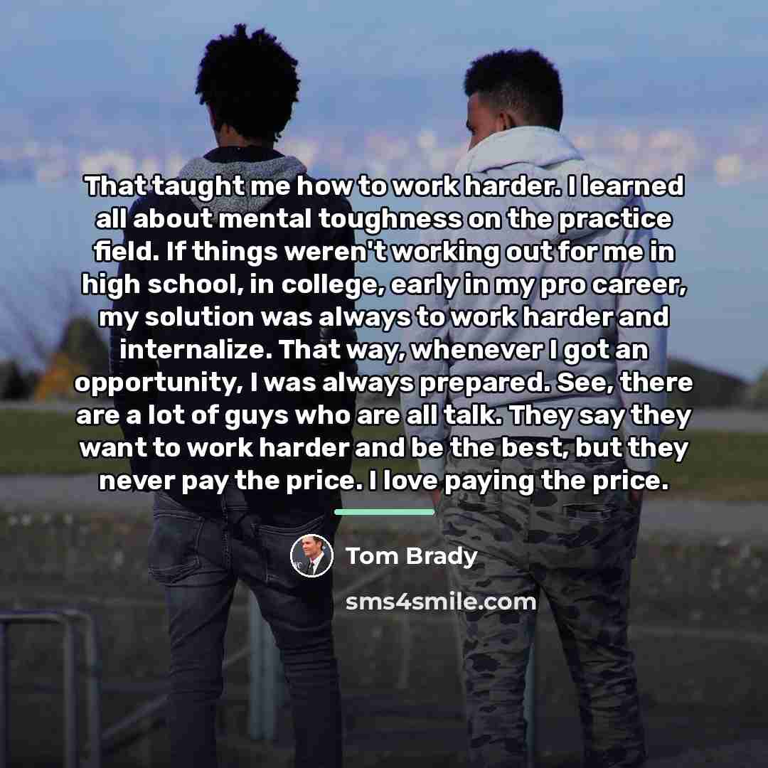 “That taught me how to work harder. I learned all…” quote by Tom Brady