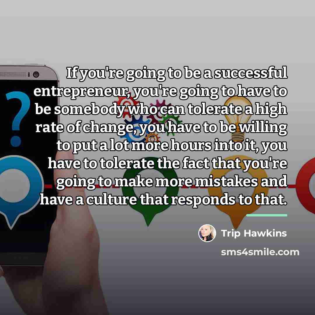 “If you're going to be a successful entrepreneur, you're going…” quote by Trip Hawkins