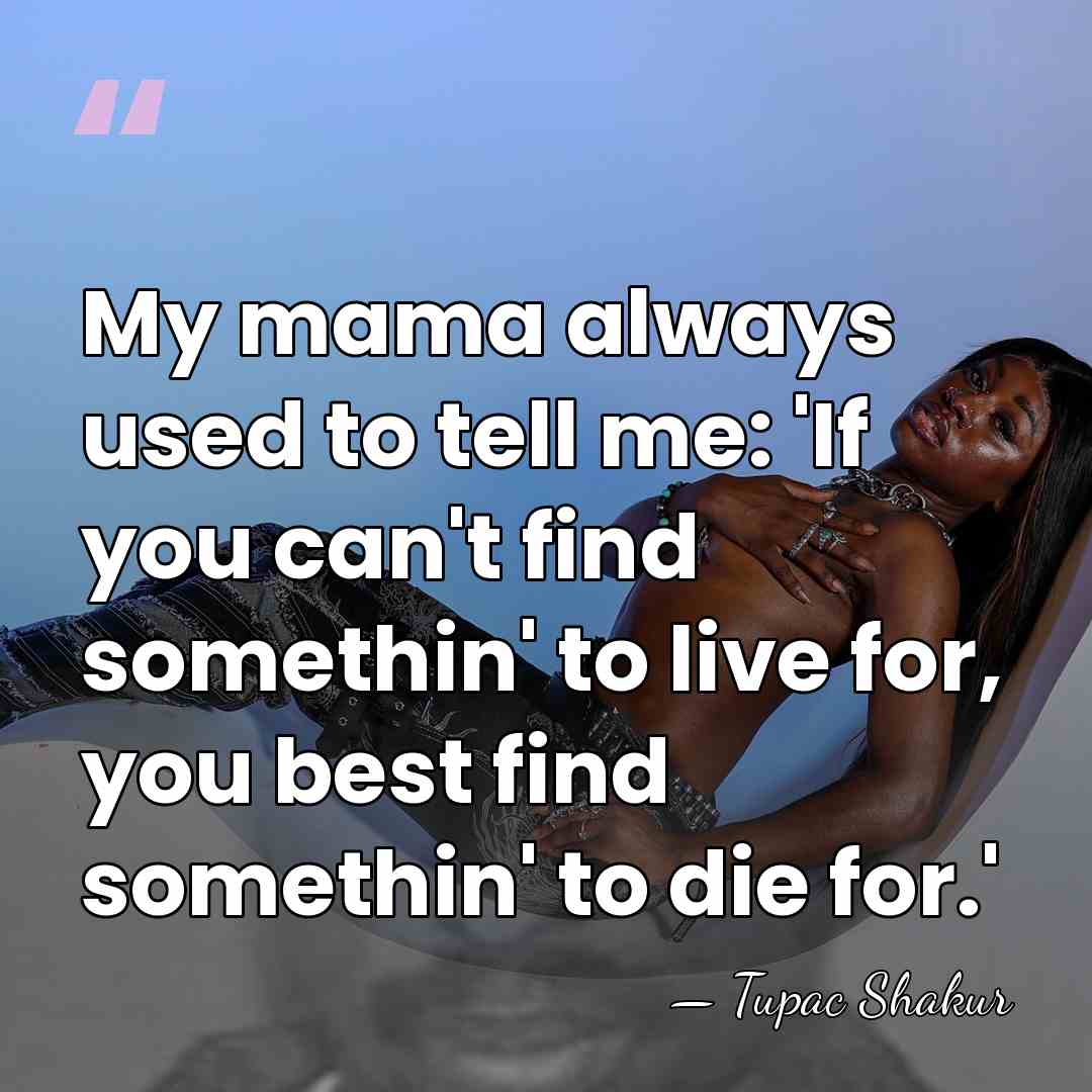 My mama always used to tell me: 'If you can't find somethin'&hellip; - Tupac Shakur