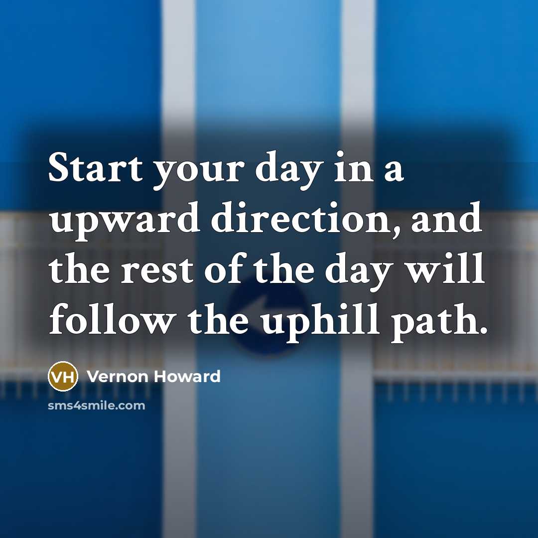 “Start your day in a upward direction, and the rest…” quote by Vernon Howard