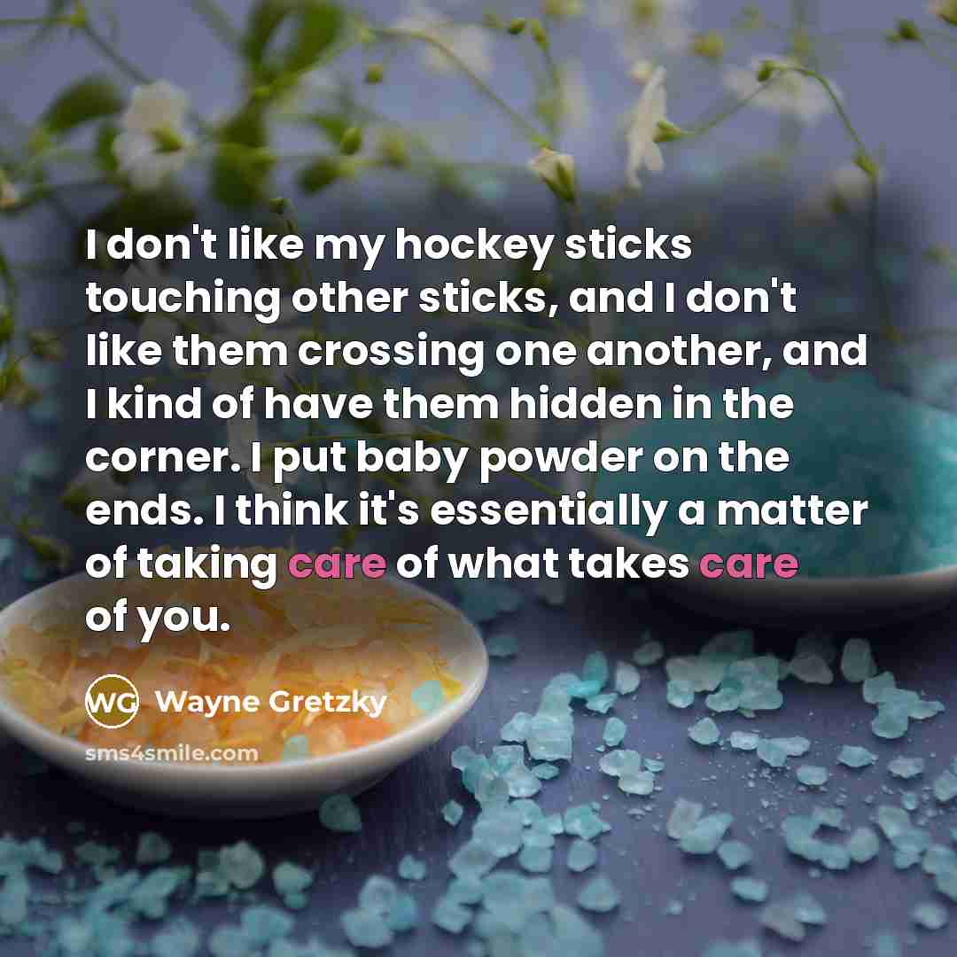 “I don't like my hockey sticks touching other sticks, and…” quote by Wayne Gretzky