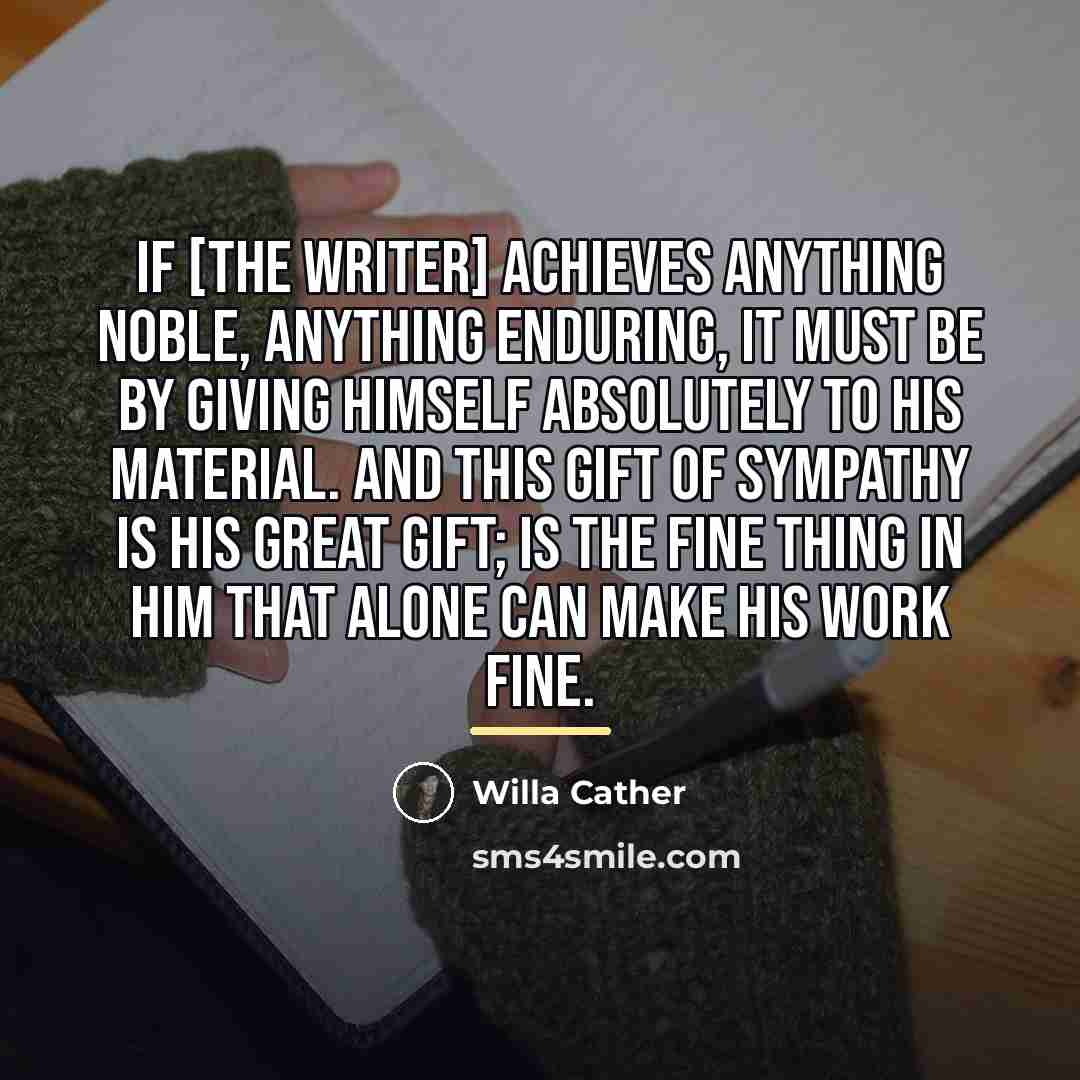 “If [the writer] achieves anything noble, anything enduring, it must…” quote by Willa Cather