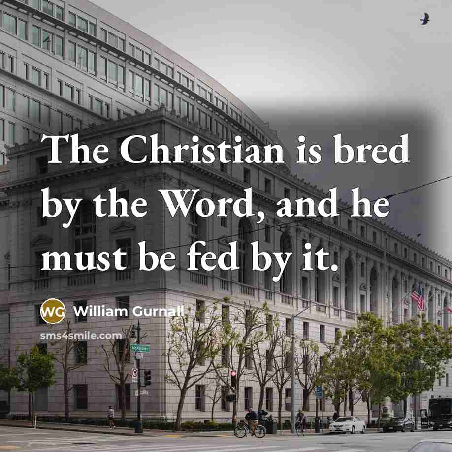 “The Christian is bred by the Word, and he must…” quote by William Gurnall