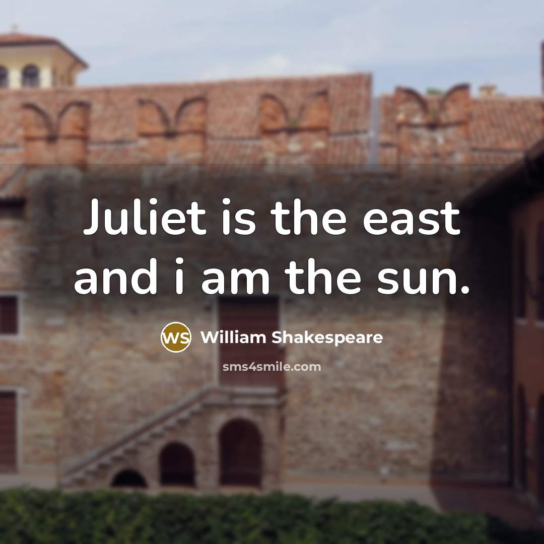 “Juliet is the east and i am the sun.…” quote by William Shakespeare