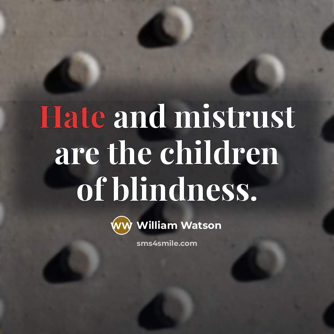 “Hate and mistrust are the children of blindness.…” quote by William Watson