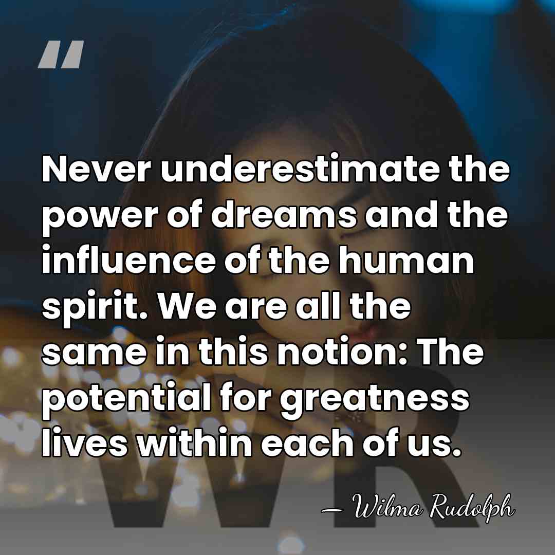 Never underestimate the power of dreams and the influence of the human&hellip; - Wilma Rudolph