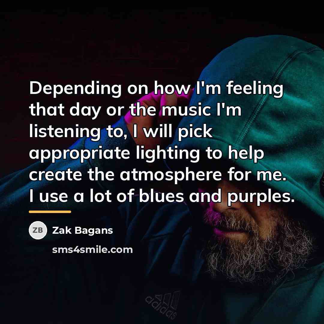 “Depending on how I'm feeling that day or the music…” quote by Zak Bagans