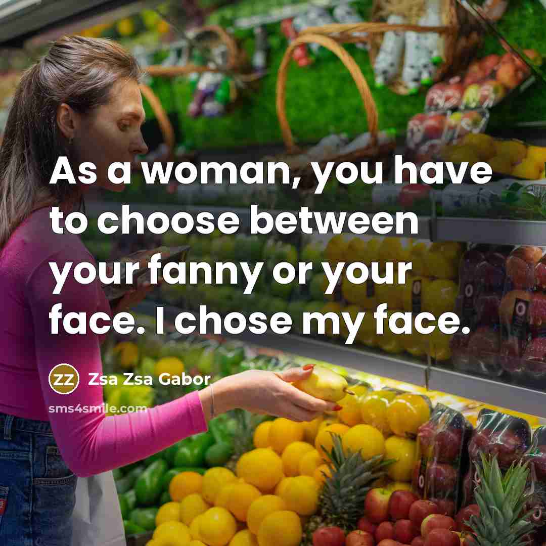 “As a woman, you have to choose between your fanny…” quote by Zsa Zsa Gabor