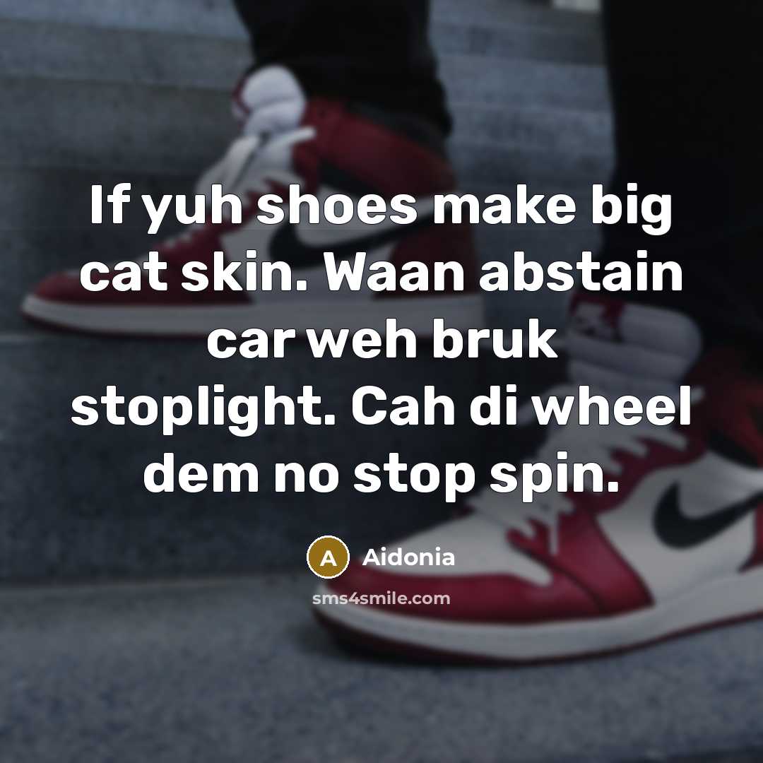“If yuh shoes make big cat skin. Waan abstain car…” quote by Aidonia