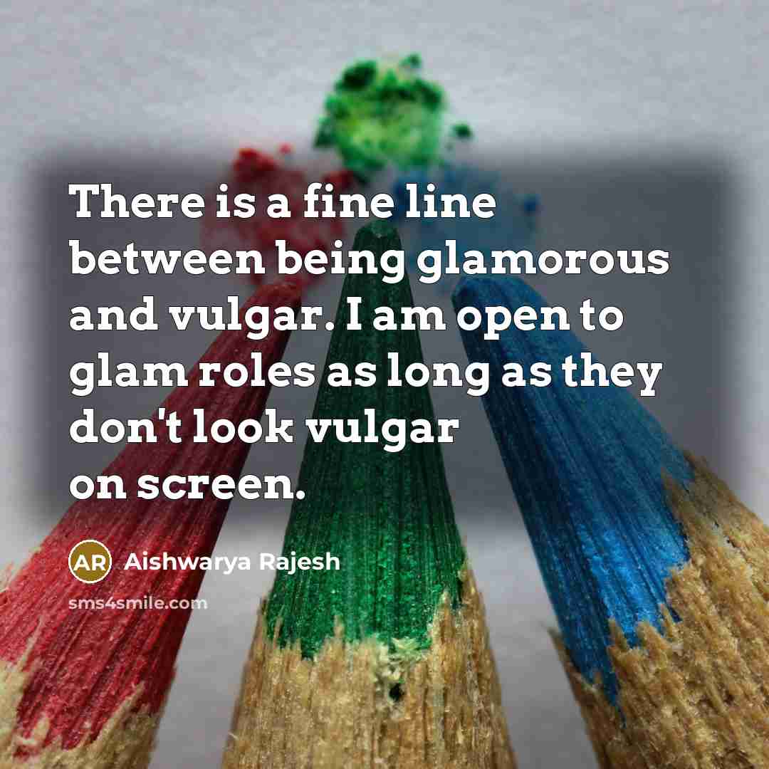 “There is a fine line between being glamorous and vulgar.…” quote by Aishwarya Rajesh
