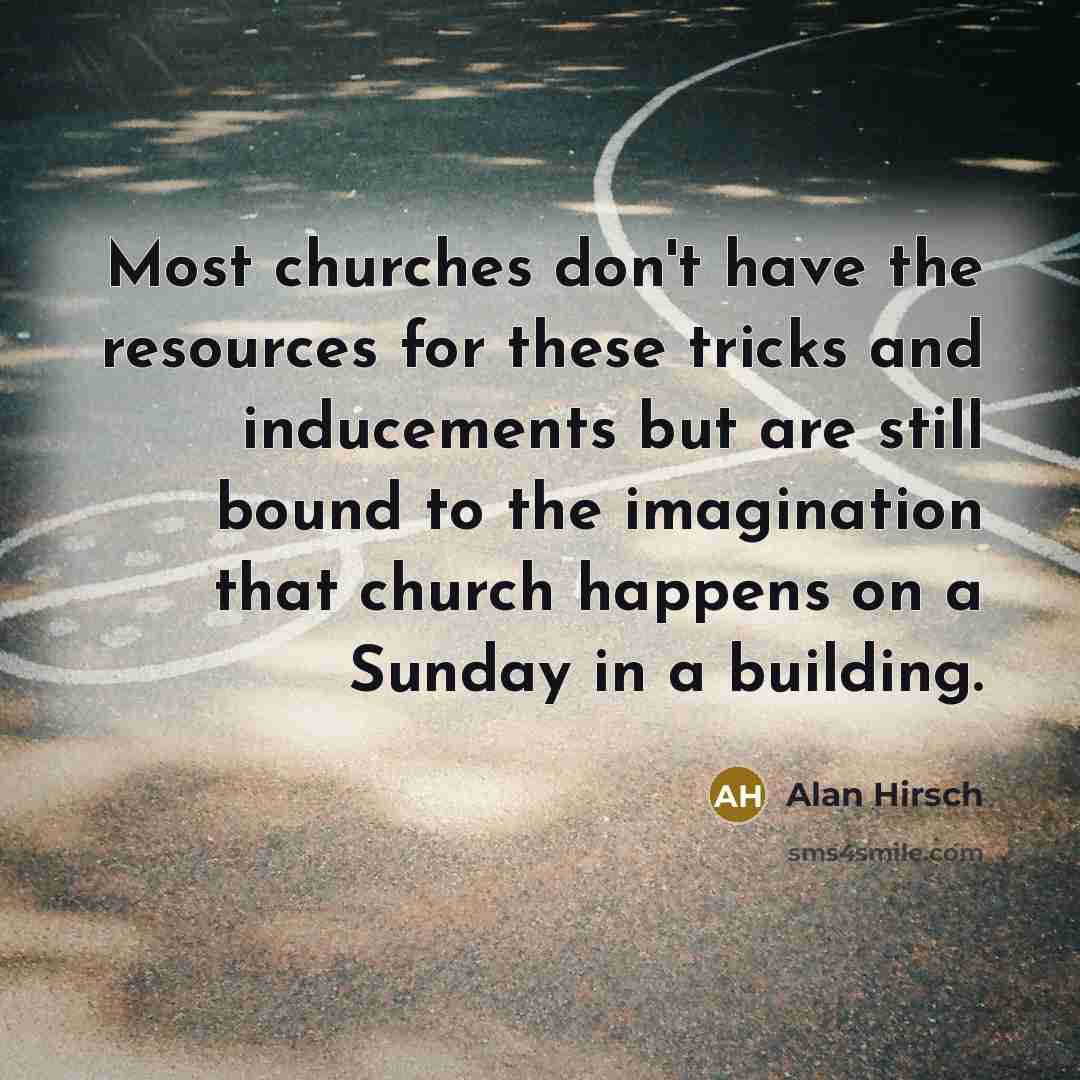 “Most churches don't have the resources for these tricks and…” quote by Alan Hirsch