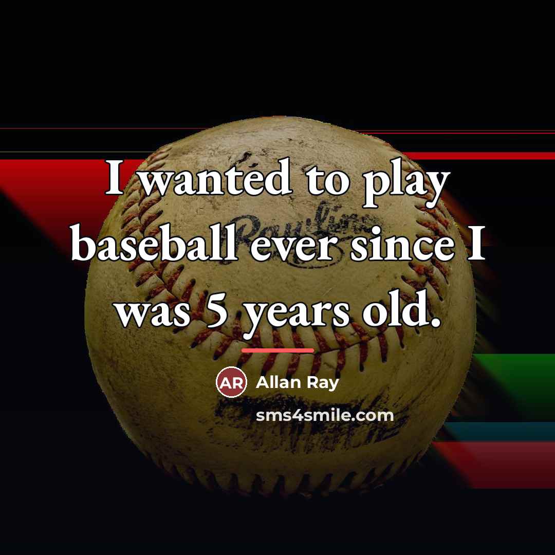 “I wanted to play baseball ever since I was 5…” quote by Allan Ray