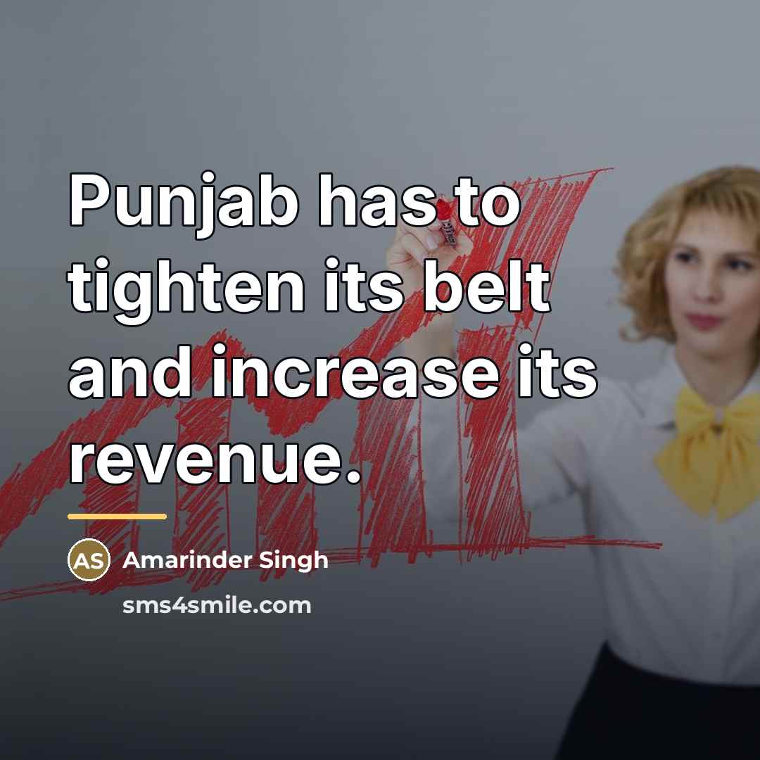 “Punjab has to tighten its belt and increase its revenue.…” quote by Amarinder Singh