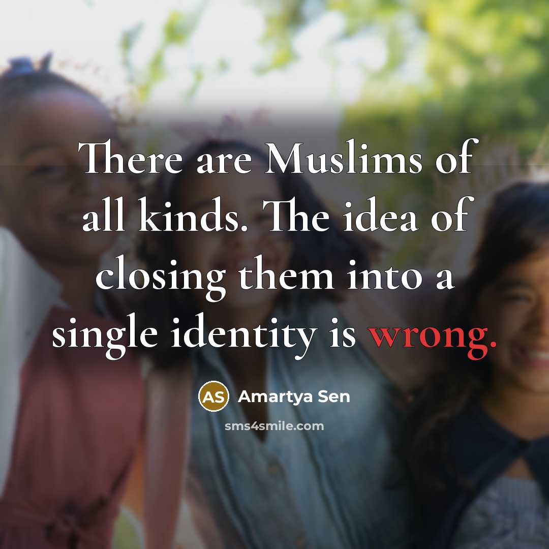 “There are Muslims of all kinds. The idea of closing…” quote by Amartya Sen