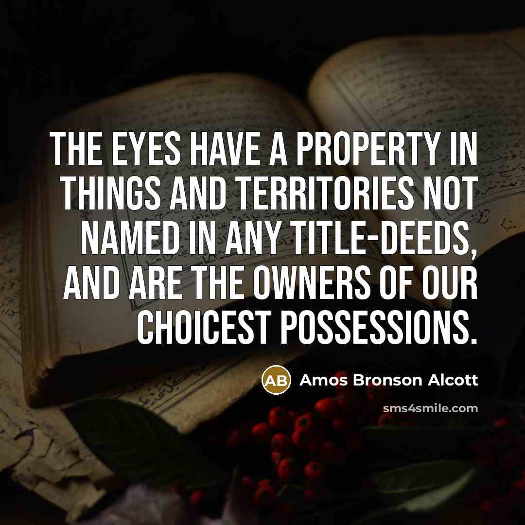 “The eyes have a property in things and territories not…” quote by Amos Bronson Alcott