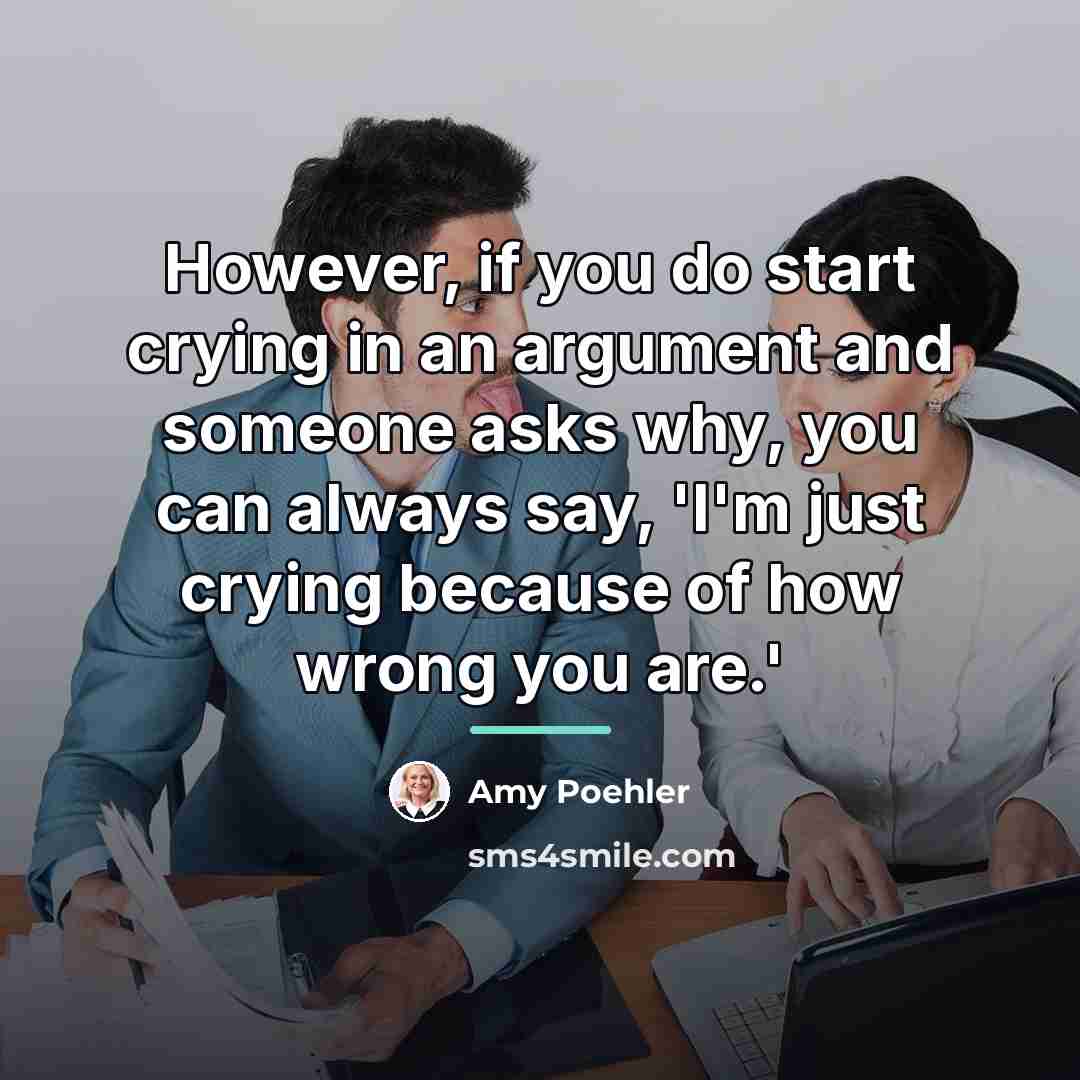 “However, if you do start crying in an argument and…” quote by Amy Poehler