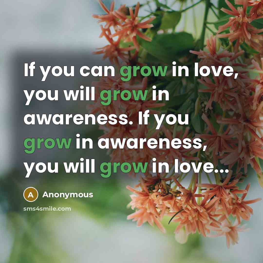 “If you can grow in love, you will grow in…” quote by Anonymous