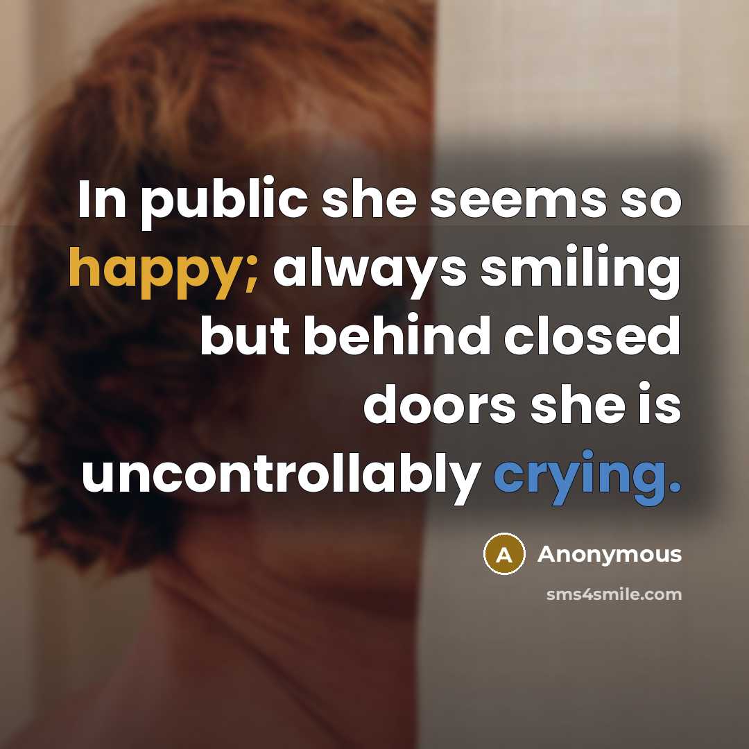 “In public she seems so happy; always smiling but behind…” quote by Anonymous