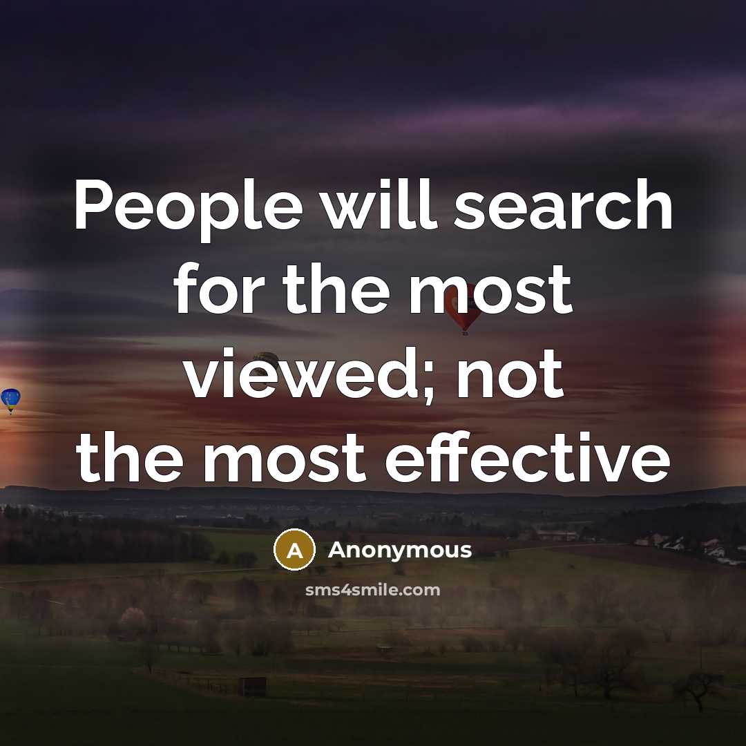 “People will search for the most viewed; not the most…” quote by Anonymous