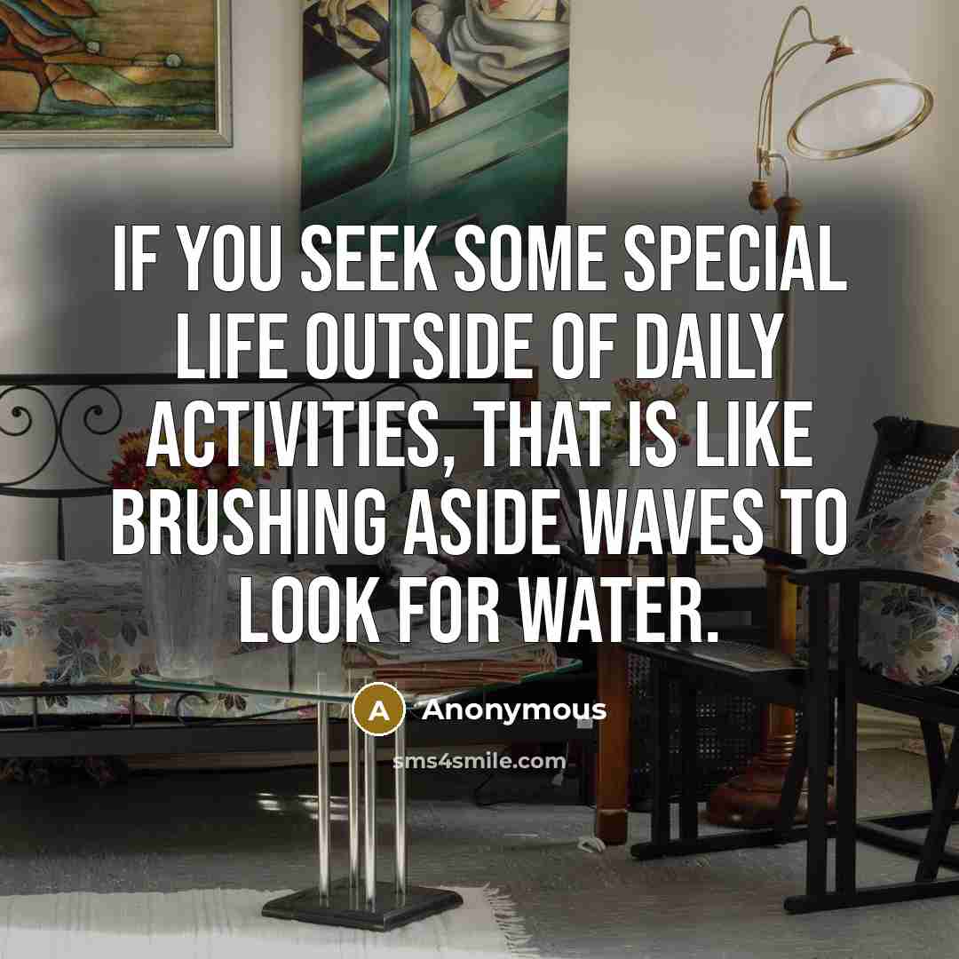 “If you seek some special life outside of daily activities,…” quote by Anonymous