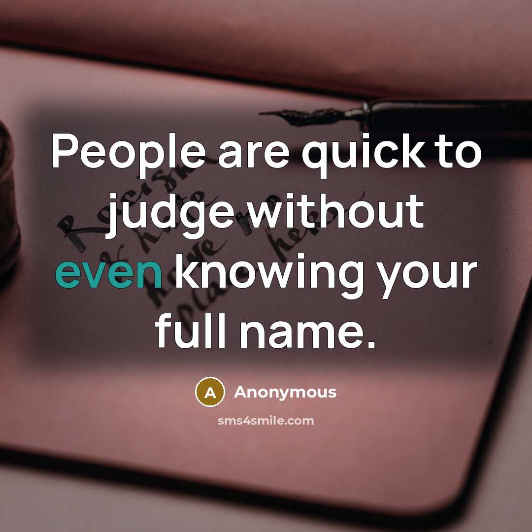 “People are quick to judge without even knowing your full…” quote by Anonymous