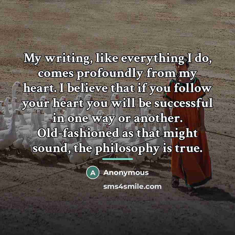 “My writing, like everything I do, comes profoundly from my…” quote by Anonymous