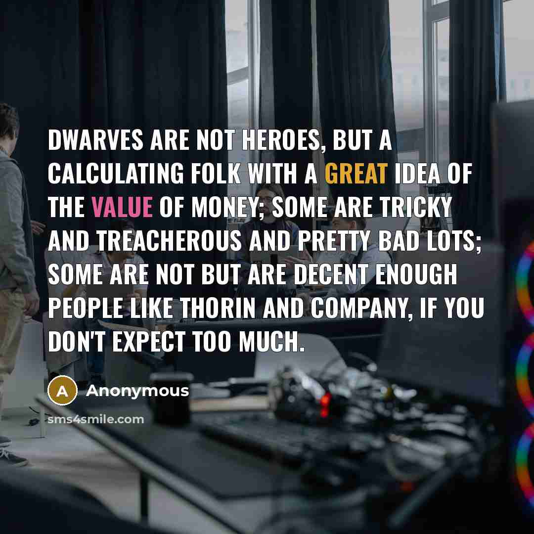 “Dwarves are not heroes, but a calculating folk with a…” quote by Anonymous