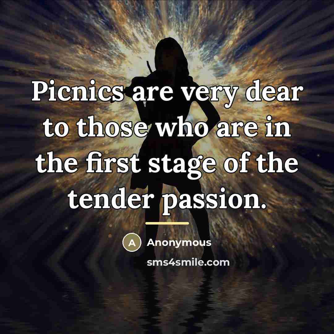 “Picnics are very dear to those who are in the…” quote by Anonymous