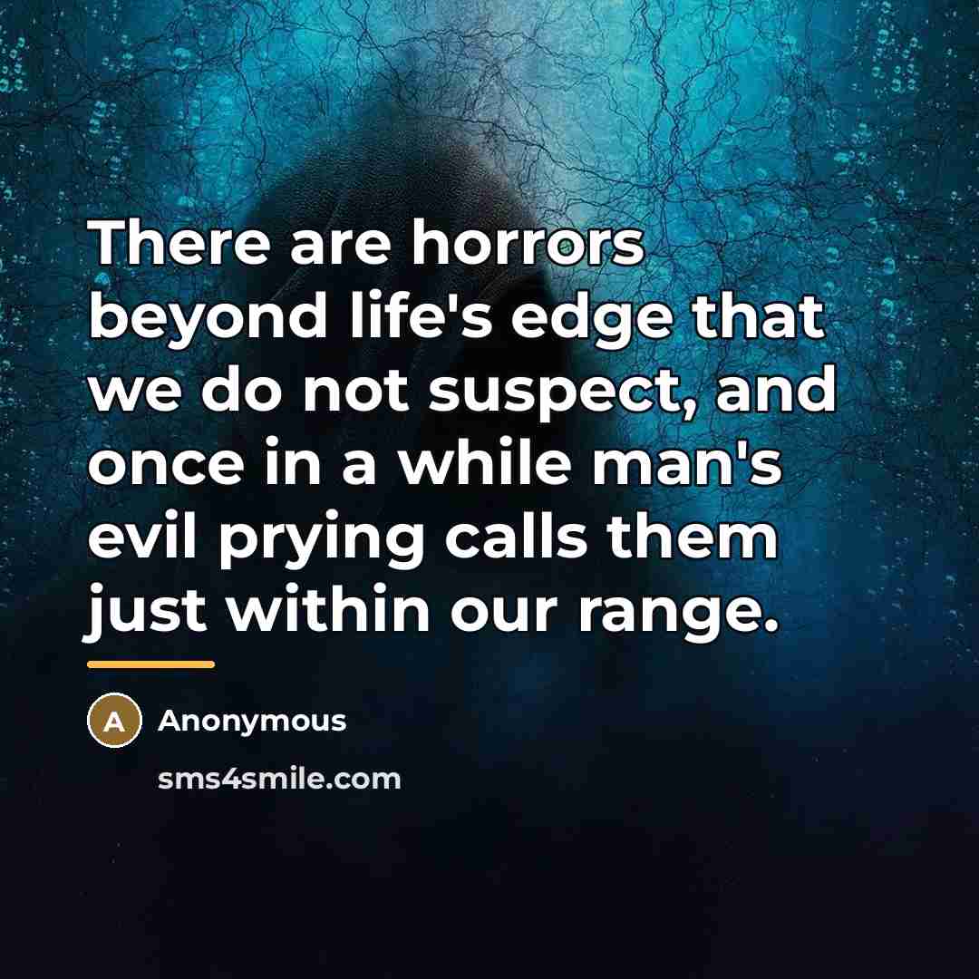 “There are horrors beyond life's edge that we do not…” quote by Anonymous