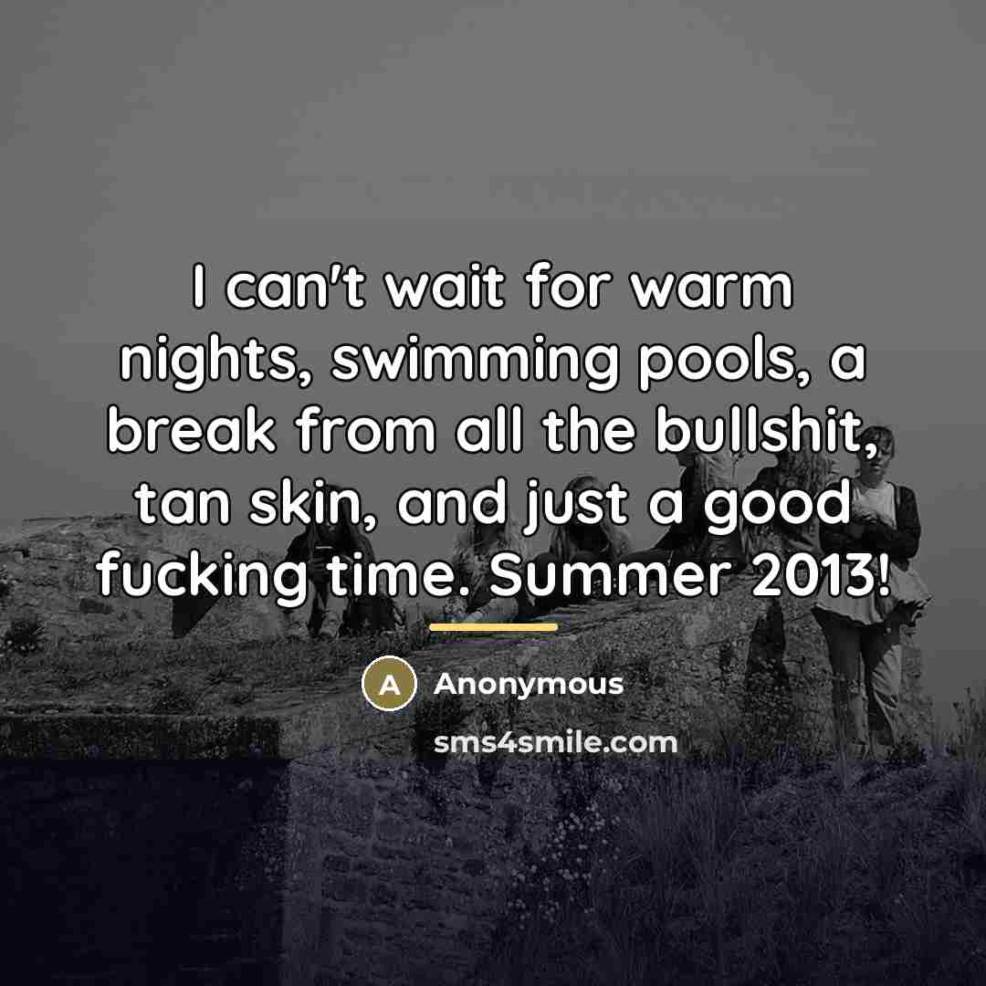 “I can't wait for warm nights, swimming pools, a break…” quote by Anonymous
