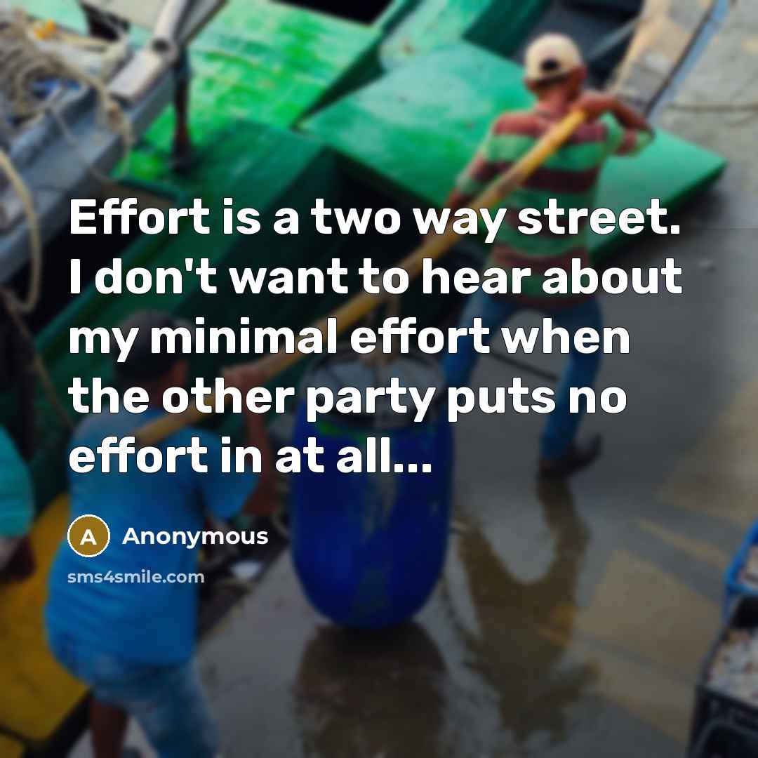 “Effort is a two way street. I don't want to…” quote by Anonymous