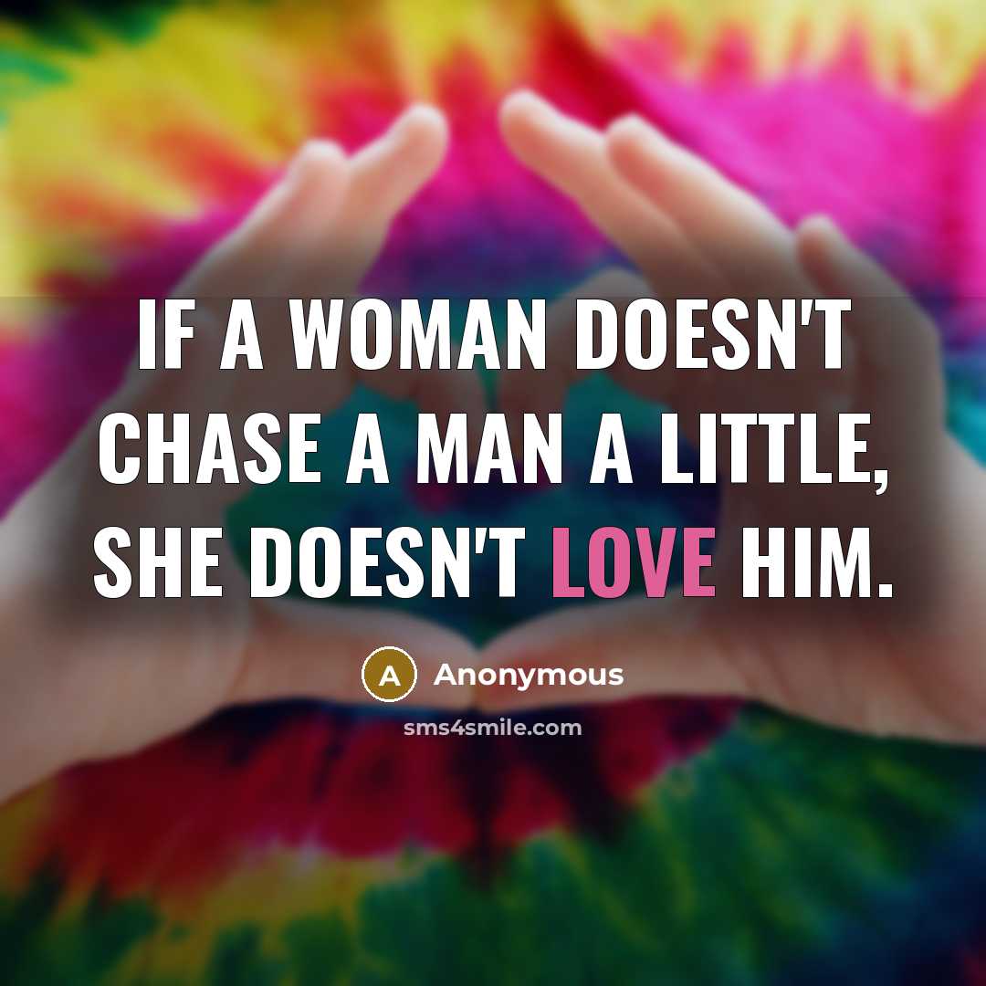 “If a woman doesn't chase a man a little, she…” quote by Anonymous