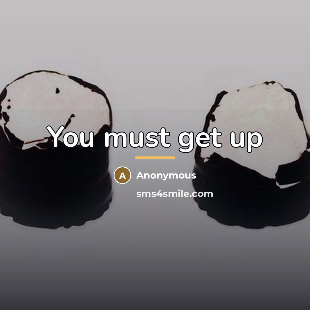 “You must get up…” quote by Anonymous