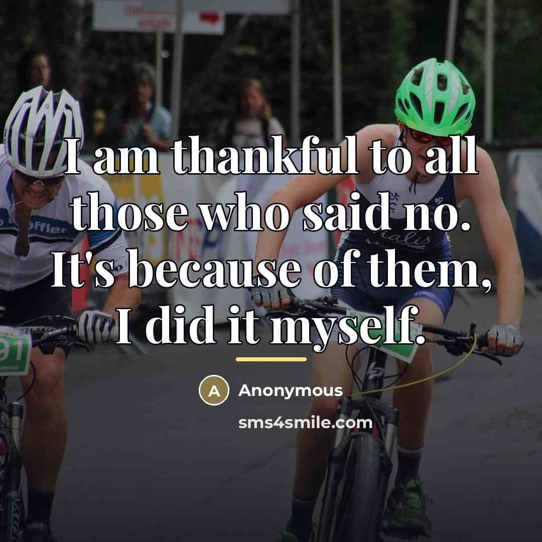“I am thankful to all those who said no. It's…” quote by Anonymous