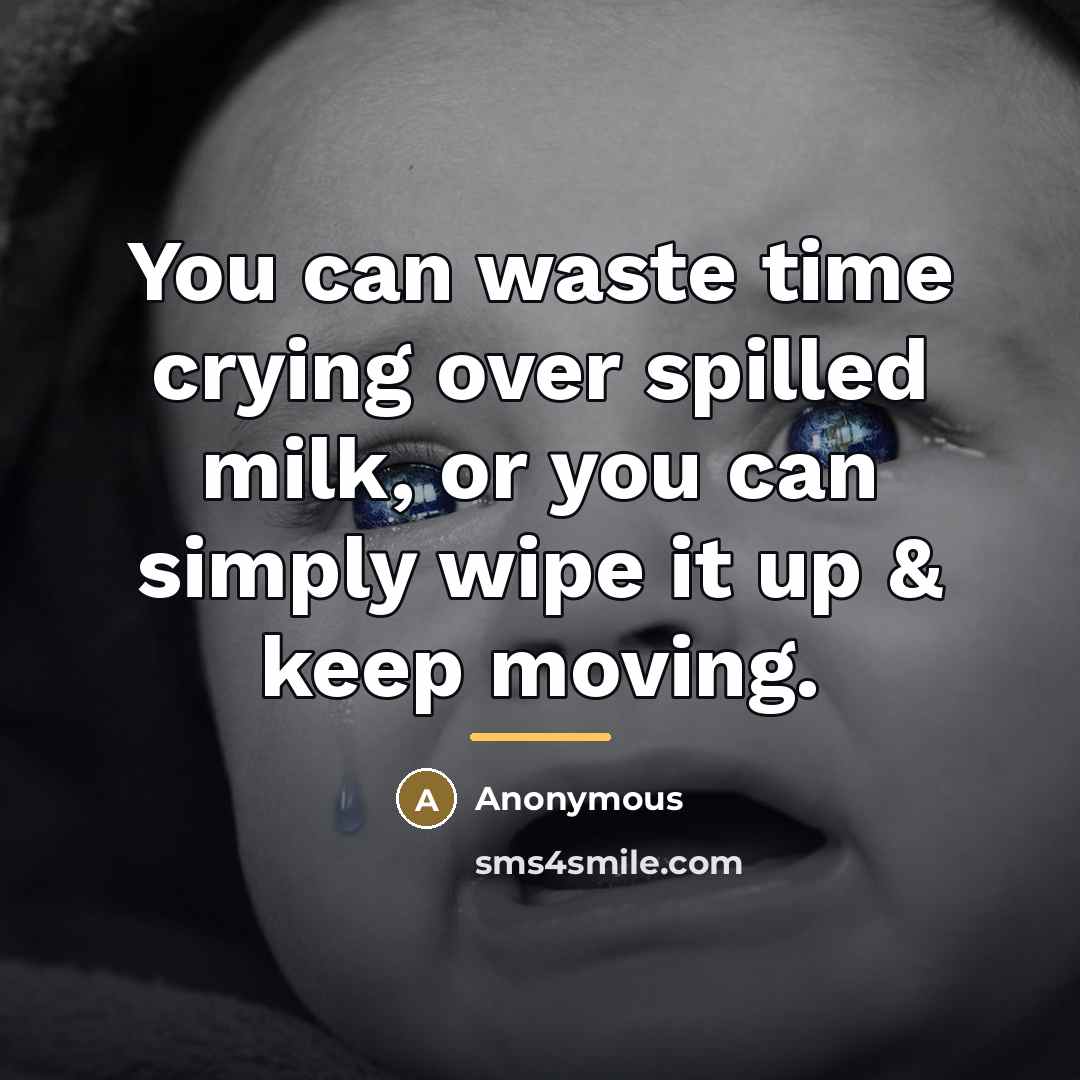“You can waste time crying over spilled milk, or you…” quote by Anonymous