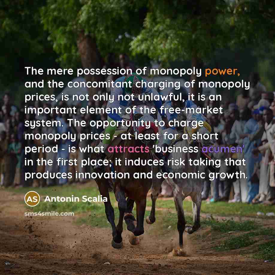 “The mere possession of monopoly power, and the concomitant charging…” quote by Antonin Scalia